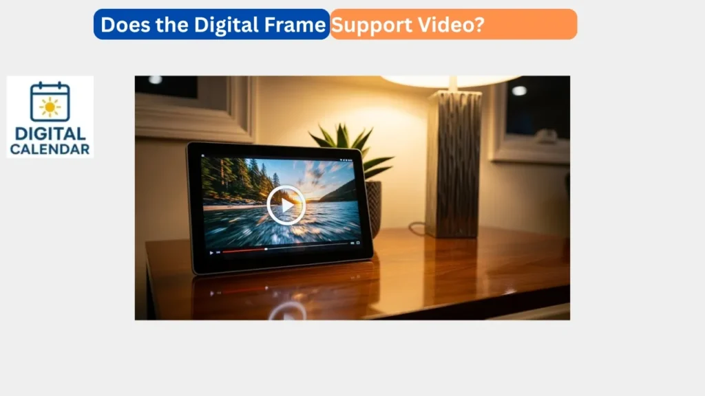 Does the Digital Frame Support Video? Complete User Guide 1 Does the Digital Frame Support Video