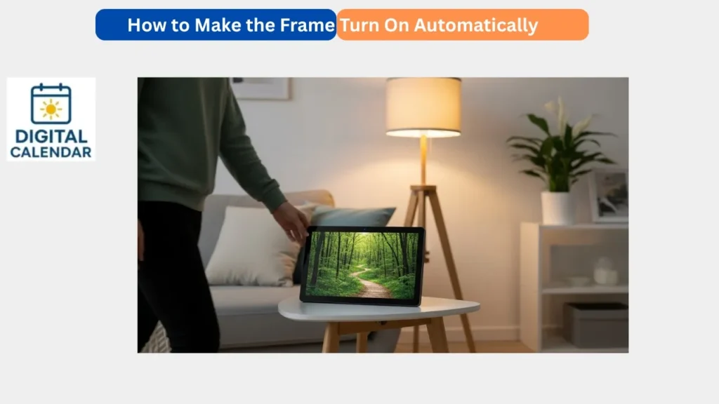How to Make the Frame Turn On Automatically